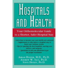 Hospitals and Health: Your Orthomolecular Guide to a Shorter, Safer Hospital Stay