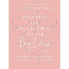 Prayer and Planning for the Big Day: The Essential Wedding Guide for a Bride and Her Mother