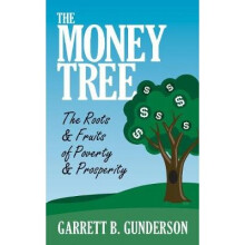 The Money Tree: The Roots & Fruits of Poverty & Prosperity: The Roots & Fruits of Poverty & Prosperity