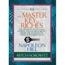 The Master Key to Riches (Condensed Classics): The Secrets to Wealth, Power, and Achievement from the Author of Think and Grow Rich