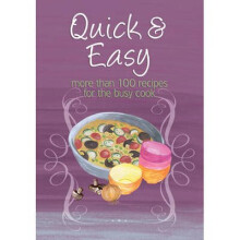 Quick & Easy: More Than 100 Recipes for the Busy Cook