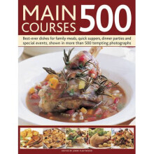 Main Courses 500: Best-Ever Dishes for Family Meals, Quick Suppers, Dinner Parties and Special Events, Shown in More Than 500 Tempting P