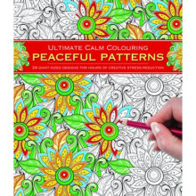 Ultimate Calm Colouring: Peaceful Patterns: 24 Giant-Sized Designs for Hours of Creative Stress-Reduction
