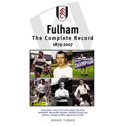 Turner, D: Fulham FC: The Complete Record 1879-2007