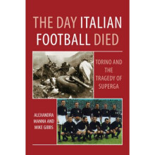 Day Italian Football Died: Torino and the Tragedy of Superga
