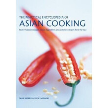 The Practical Encyclopedia of Asian Cooking: From Thailand to Japan, Classic Ingredients and Authentic Recipes from the East