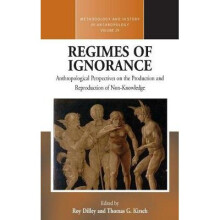Regimes of Ignorance: Anthropological Perspectives on the Production and Reproduction of Non-Knowledge