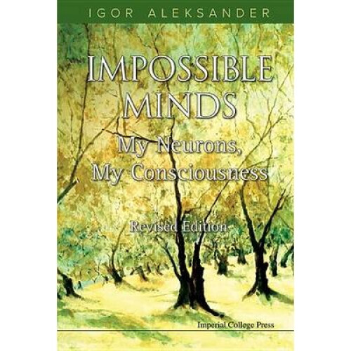 Impossible Minds: My Neurons, My Consciousness (Revised Edition)