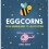 Eggcorns 1