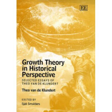 Growth Theory in Historical Perspective – Selected Essays of Theo van de Klundert