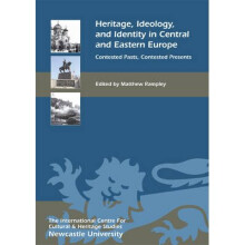 Heritage, Ideology, and Identity in Central and – Contested Pasts, Contested Presents