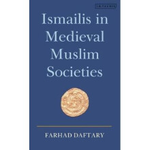 Ismailis in Medieval Muslim Societies: A Historical Introduction to an Islamic Community