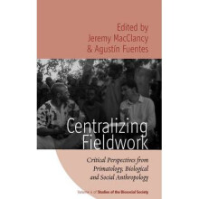 Centralizing Fieldwork: Critical Perspectives from Primatology, Biological and Social Anthropology