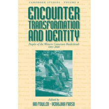 Encounter, Transformation, and Identity: Peoples of the Western Cameroon Borderlands, 1891-2000
