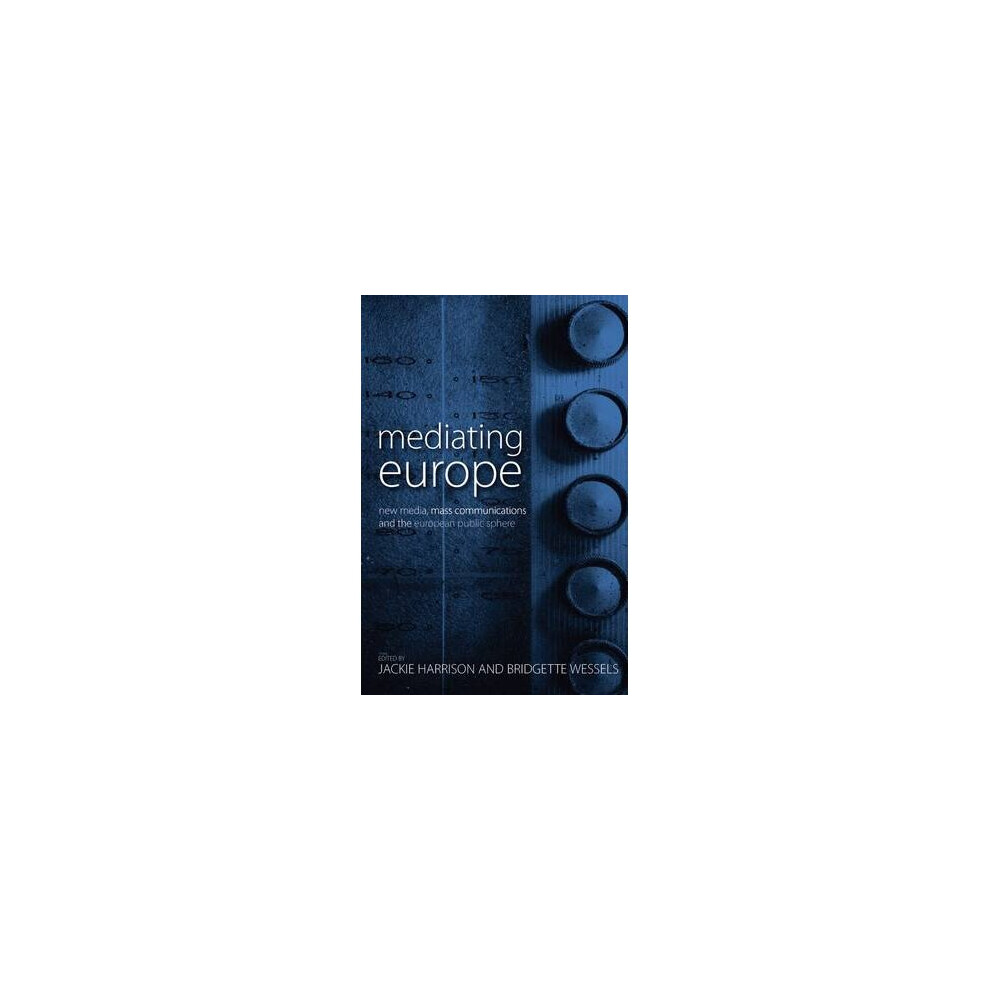 Mediating Europe: New Media, Mass Communications, and the European Public Sphere