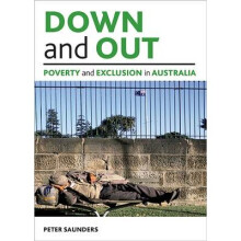 Down and Out: Poverty and Exclusion in Australia