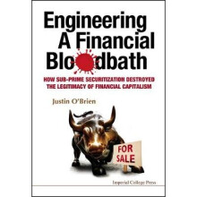 Engineering A Financial Bloodbath: How Sub-prime Securitization Destroyed The Legitimacy Of Financial Capitalism