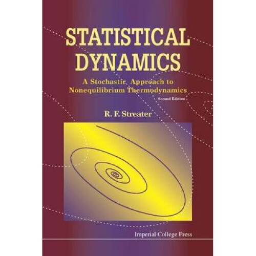 Statistical Dynamics: A Stochastic Approach To Nonequilibrium Thermodynamics (2nd Edition)