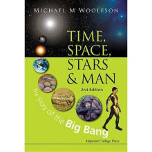 Time, Space, Stars And Man: The Story Of The Big Bang (2nd Edition)