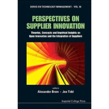 Perspectives On Supplier Innovation: Theories, Concepts And Empirical Insights On Open Innovation And The Integration Of Suppliers