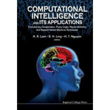 Computational Intelligence And Its Applications: Evolutionary Computation, Fuzzy Logic, Neural Network And Support Vector Machine Techniques