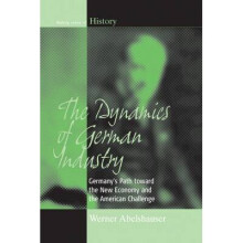 The Dynamics of German Industry: Germany's Path Toward the New Economy and the American Challenge