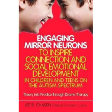 Engaging Mirror Neurons to Inspire Connection and Social Emotional Development in Children and Teens on the Autism Spectrum: Theory Into Practice Thro