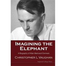 Imagining The Elephant: A Biography Of Allan Macleod Cormack