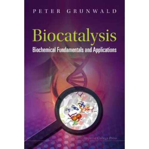 Biocatalysis: Biochemical Fundamentals And Applications