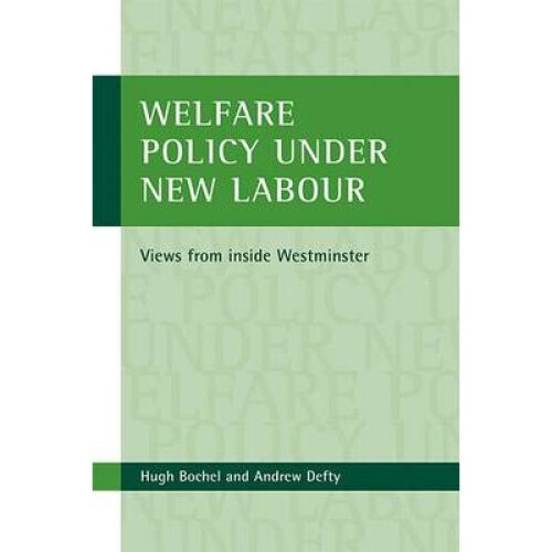 Welfare Policy Under New Labour: Views from Inside Westminster