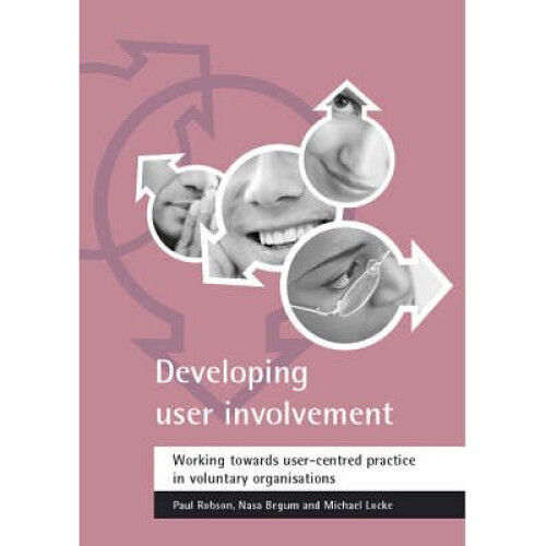 Developing User Involvement: Working Towards User-Centred Practice in Voluntary Organisations