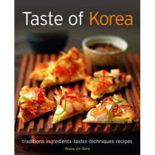 Taste of Korea: Traditions, Ingredients, Tastes, Techniques, Recipes