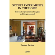 Occult Experiments in the Home: Personal Explorations of Magick and the Paranormal