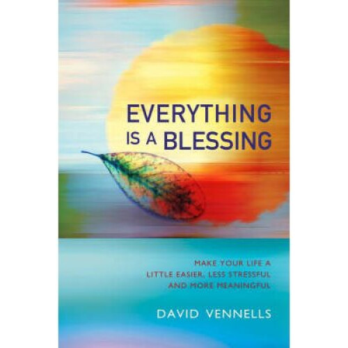 Everything Is a Blessing: Timeless Wisdom for a Happy Life