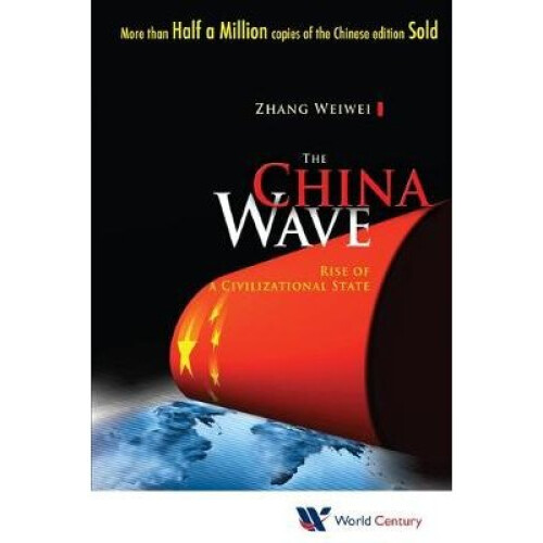 China Wave, The: Rise Of A Civilizational State