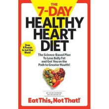 The 7-Day Healthy Heart Diet: The Science-Based Plan to Lose Belly Fat and Get You on the Path to Greater Health