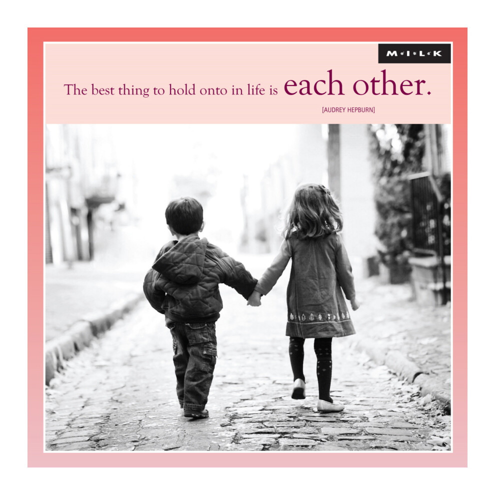 Wpl M.i.l.k The Best Thing To Hold Onto In Life Is Each Other Card