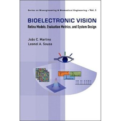 Bioelectronic Vision: Retina Models, Evaluation Metrics And System Design