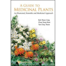Guide To Medicinal Plants, A: An Illustrated Scientific And Medicinal Approach