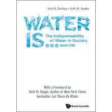 Water Is...: The Indispensability Of Water In Society And Life