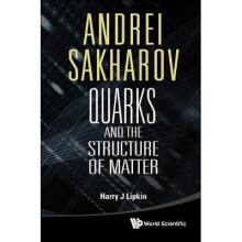 Andrei Sakharov: Quarks And The Structure Of Matter