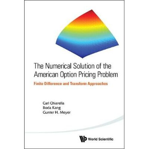 Numerical Solution Of The American Option Pricing Problem, The: Finite Difference And Transform Approaches