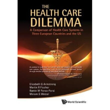 Health Care Dilemma, The: A Comparison Of Health Care Systems In Three European Countries And The Us