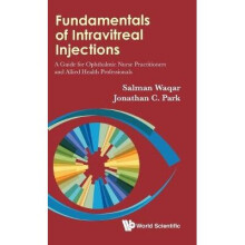 Fundamentals Of Intravitreal Injections: A Guide For Ophthalmic Nurse Practitioners And Allied Health Professionals