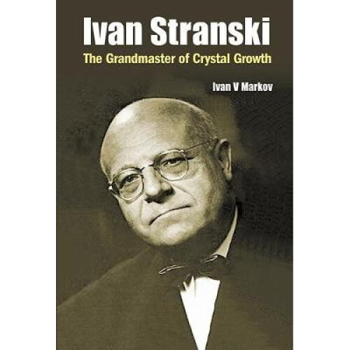 Ivan Stranski - The Grandmaster Of Crystal Growth