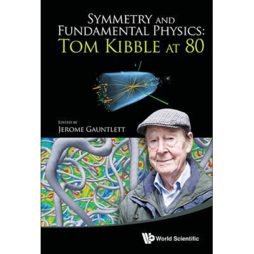 Symmetry And Fundamental Physics: Tom Kibble At 80