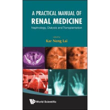 Practical Manual Of Renal Medicine, A: Nephrology, Dialysis And Transplantation