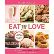 Eat What You Love: More Than 300 Incredible Recipes Low in Sugar, Fat, and Calories