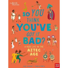 British Museum: So You Think You've Got it Bad? A Kid's Life in the Aztec Age | Hardback