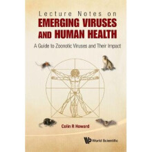 Lecture Notes On Emerging Viruses And Human Health: A Guide To Zoonotic Viruses And Their Impact